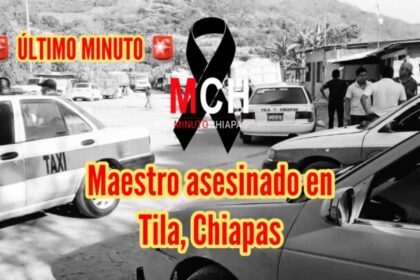 Maestro asesinado en Tila, Chiapas: Comunidad clama por justicia